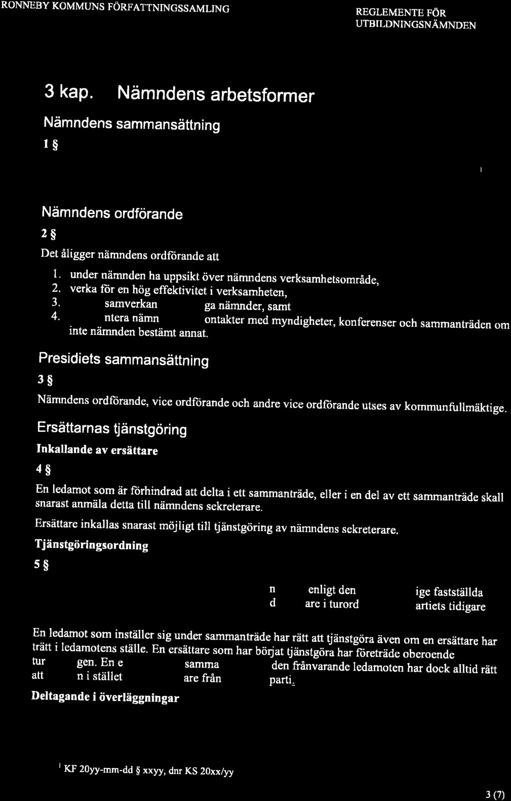 RONNEBY KOMMUNS FÖRFATTNINGSSAMLING REGLEMENTE FÖR UTBILDNINGSNÄMNDEN 3 kap. Nämndens arbetsformer Nämndens sammansättning r$ @ Nämndens ordförande 2$ ledanöter.