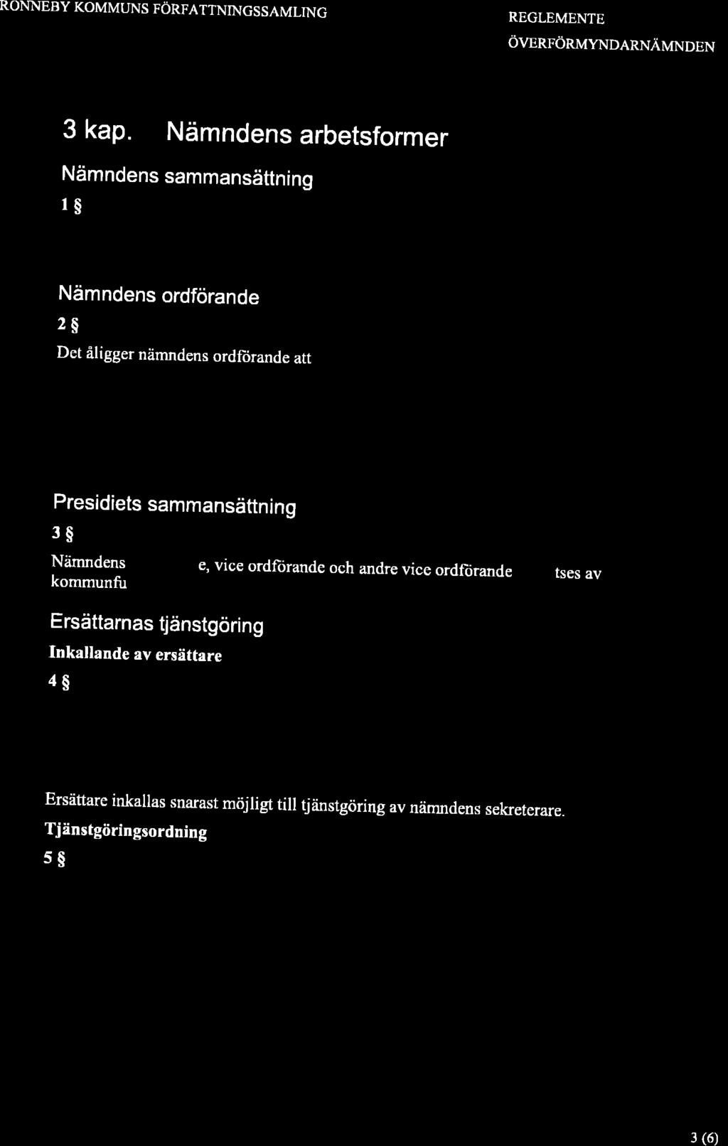 RONNEBY KOMMUNS FÖRFATTNINGSSAMLING RECLEMENTE ÖVERFÖRMYNDARNÄMNDEN 3 kap. Nämndens arbetsformer Nämndens sammansättning 1$ Nämndens ordförande 2$ Det åligger nämndens ordftirande att l.