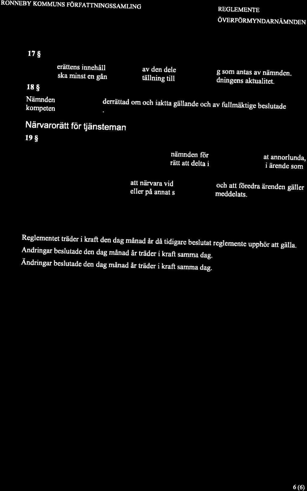 RONNEBY KOMMIjNS FÖRFATTNINGSSAMUNG REGLEMENTE ÖVERFÖRMYNDAFNÄMNDEN u$ Beslutanderättens innehåll ska flmeå a1.d9n delegationsordning som antas av nämnden. Nämnden ska minst en gång per år å.