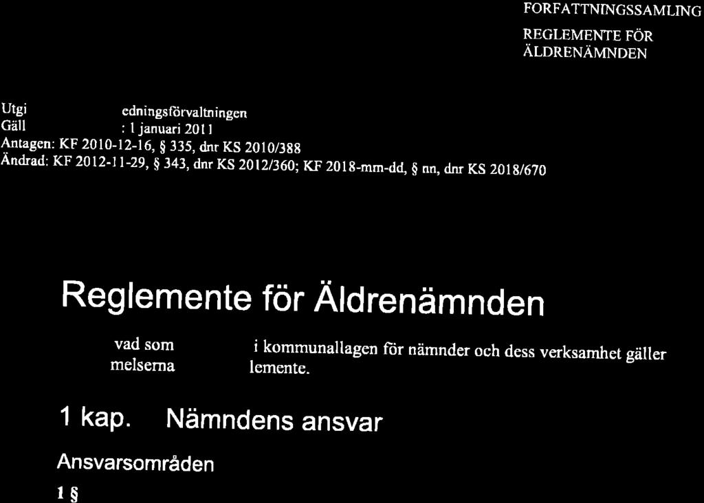 Rlrqga q Ti tihä- U"l= LoiB--rz-rq RqZ ffi*o*t FÖRFATTNTNGSSAMLING REGLEMENTE FÖR ÄLDRENÄMNDEN Utgi vare: Komrnmledningsfiirvaltningen Gäller från och mcd: I januari 201 I Artagen: KF 2Ot0-tZ-16, g