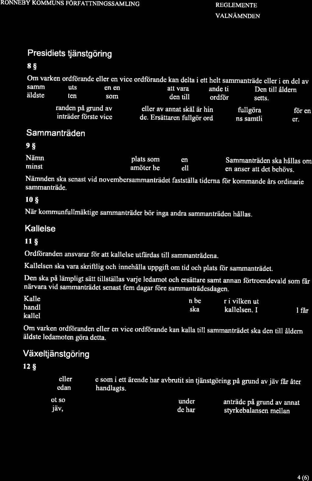RONNEBY KOMMUNS FÖRFATTNINGSSAMLING REGLEMENTE VALNÄMNDEN Presidiets tjänstgöring 8S Om varken ordfiirande eller en vice ordftirande kan delta i ett helt sammanträde eller i en del av sammanträde