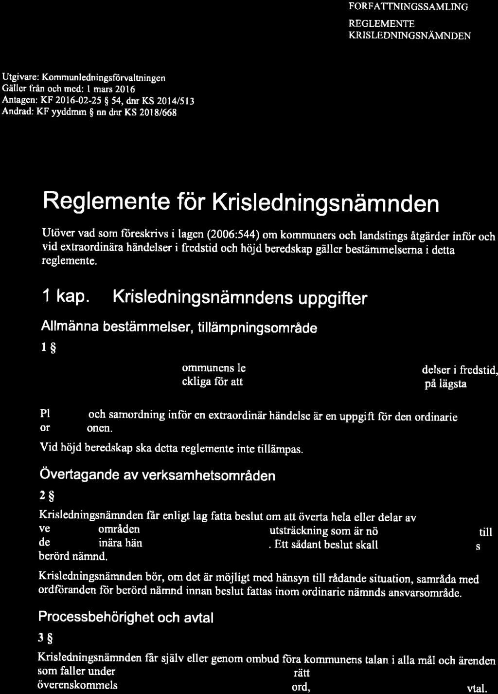 Ändrad: KF yyddrnm g nn dnr KS 201 8/668 Reglemente for Krisledningsnämnden Utöver vad som fiireskrivs i lagen (2006:544) om kommuners och landstings åtgärder inftir och vid extraordinära händelser i