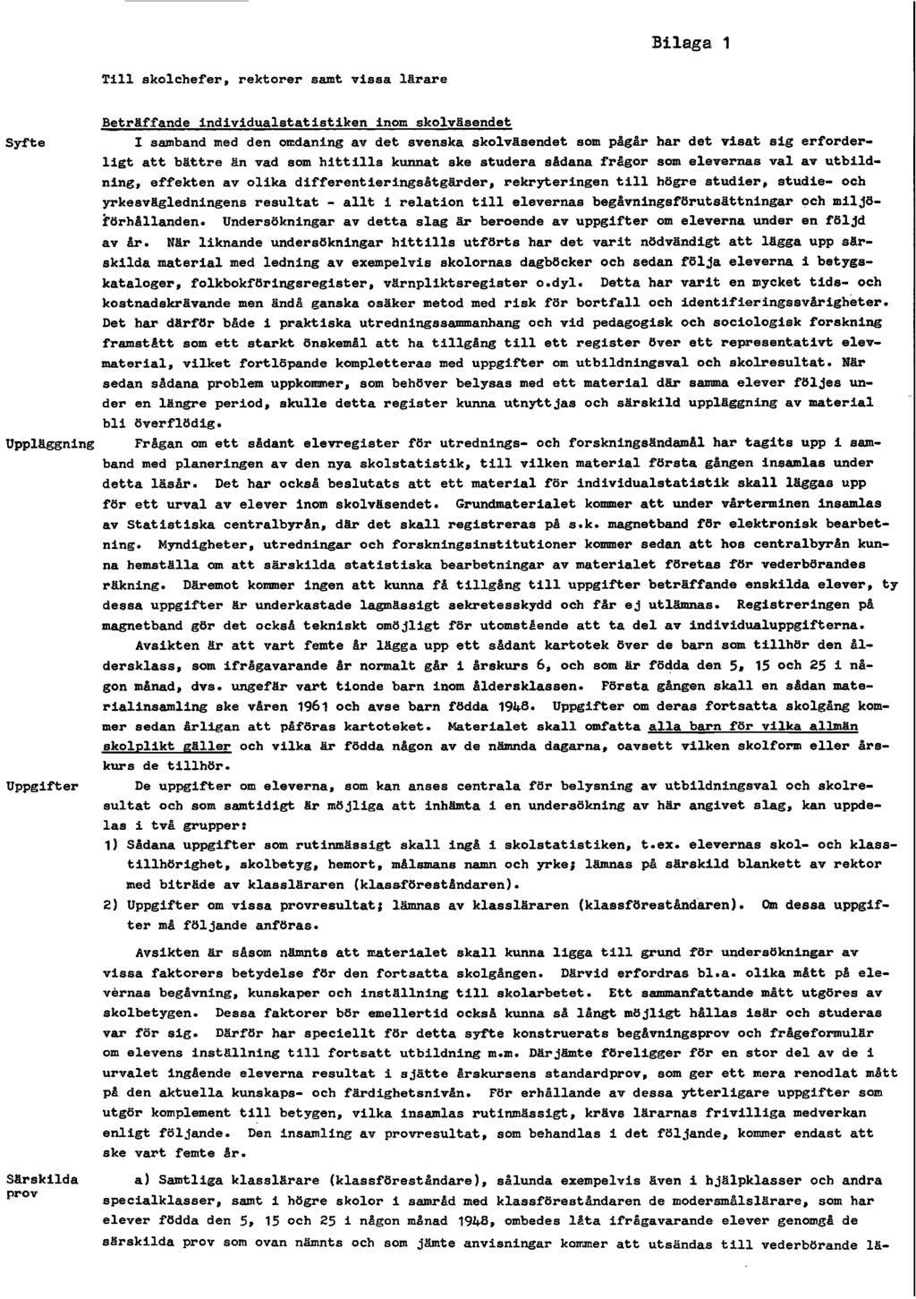 Bilaga 1 Till skolchefer, rektorer samt vissa lärare Beträffande individualstatistiken inom skolväsendet Syfte I samband med den omdaning av det svenska skolväsendet som pågår har det visat sig