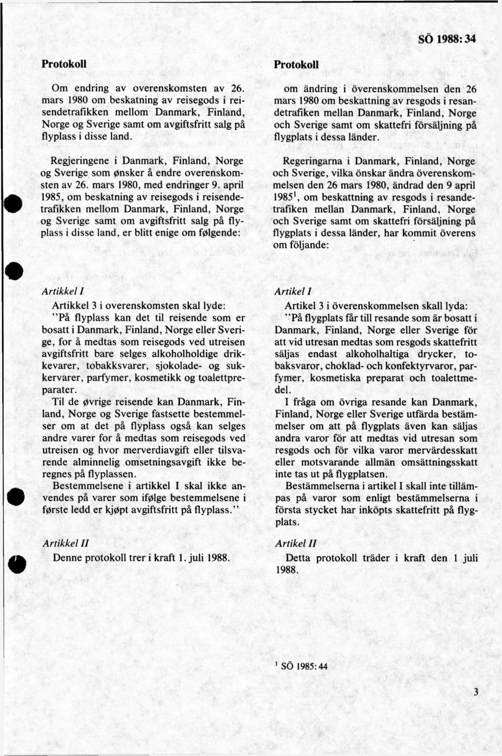 Protokoll Om endring av overenskom sten av 26. mars 1980 om beskatning av reisegods i reisendetrafikken mellom Danmark, Finland, Norge og Sverige samt om avgiftsfritt salg på flypiass i disse land.