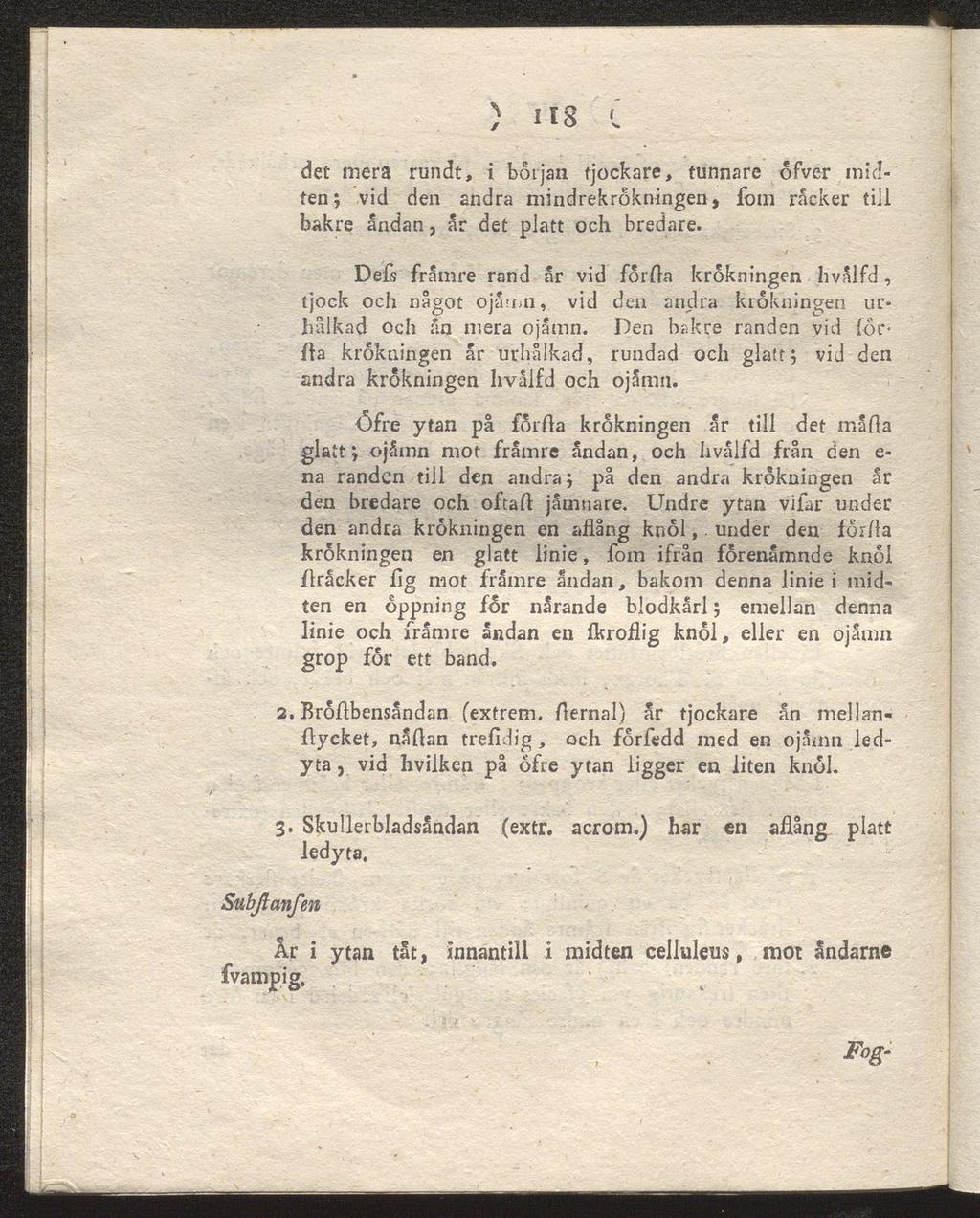 ) HS <. det mera rundt, i början tjockare, tunnare ofver inic!- ten; vid den andra mindrekrokningen, fom räcker till bakre andan, år det platt och bredare.