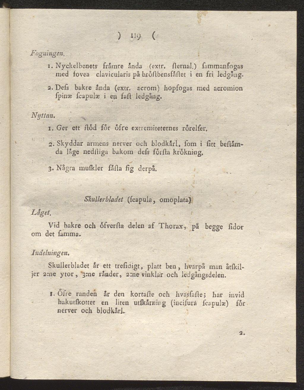 Foguingen. Nyttan. ) "9 ( 1. Nyckelbenets främre anda (extr. flernal.) fammanfogas med fovea clavicularis pl broflbensfåftet i en fri ledgång- 2. Defs bakre anda (extr.