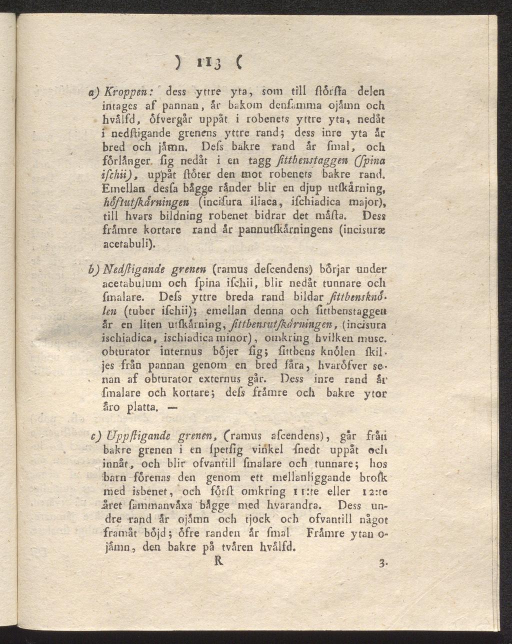 ) «3 C a) Kroppen: dess yttre yta, som till florfla delen intages af pannan, ar bakom denfaiiima ojåmn och hvålfd, ofvergår uppåt i robenets yttre yta, nedåt i nedffigande grenens yttre rand; dess