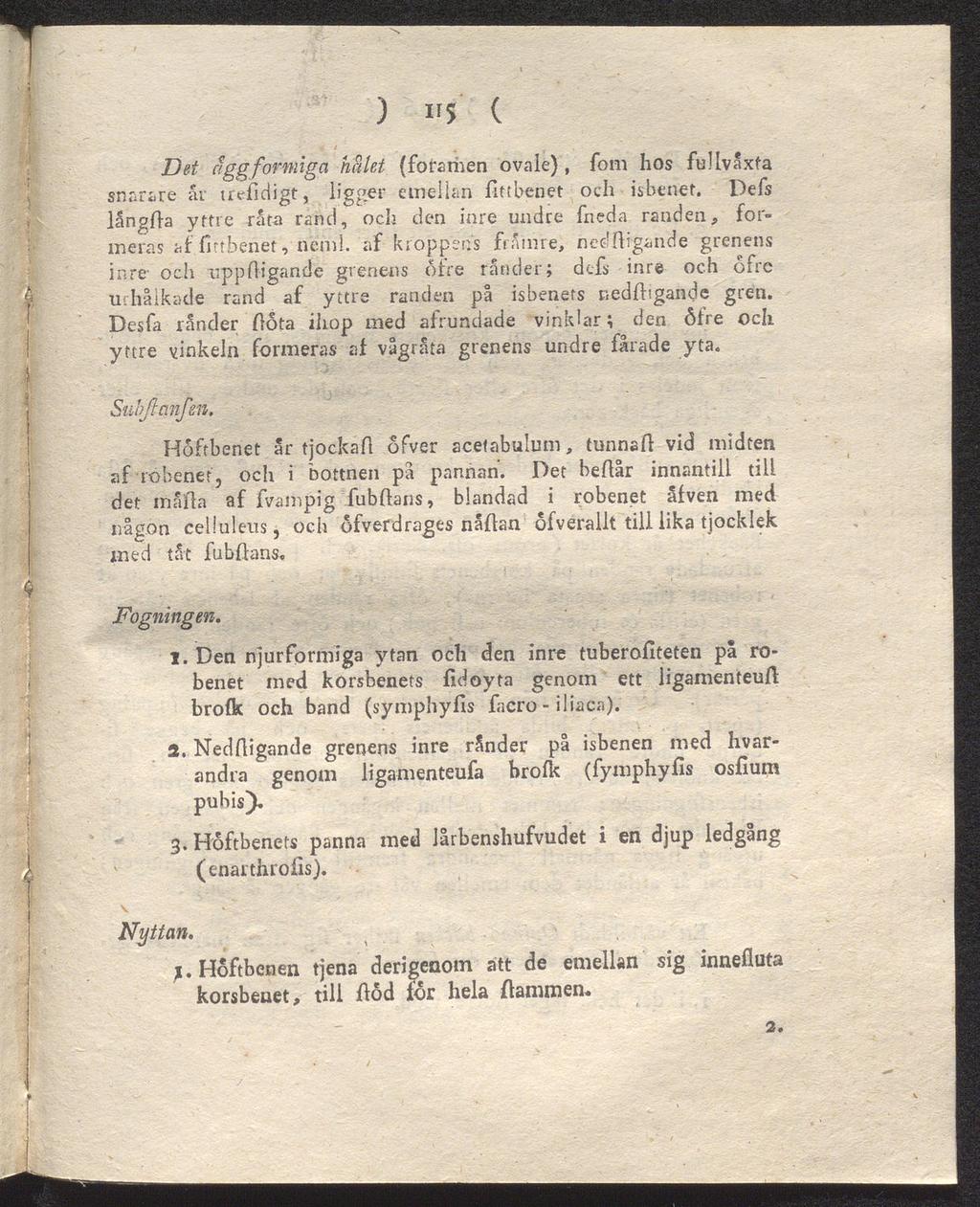 ) ir5 ( Det äggfomiigct hålet (foramen ovale), fom hos fullvåxta snarare år trefidigt, ligger emellan fittbenet och isbenet.
