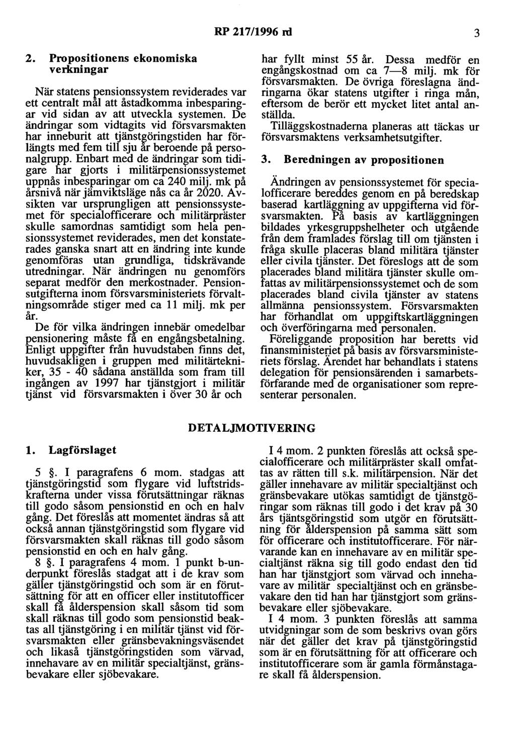 RP 217/1996 rd 3 2. Propositionens ekonomiska verkningar När statens r,ensionssystem reviderades var ett centralt mal att åstadkomma inbesparingar vid sidan av att utveckla systemen.