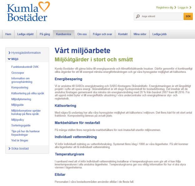 Miljökompetens/information Flera av våra betydande miljöaspekter påverkas av hur våra hyresgäster agerar, därför är det viktigt att vi informerar och ger våra hyresgäster förutsättningar för att