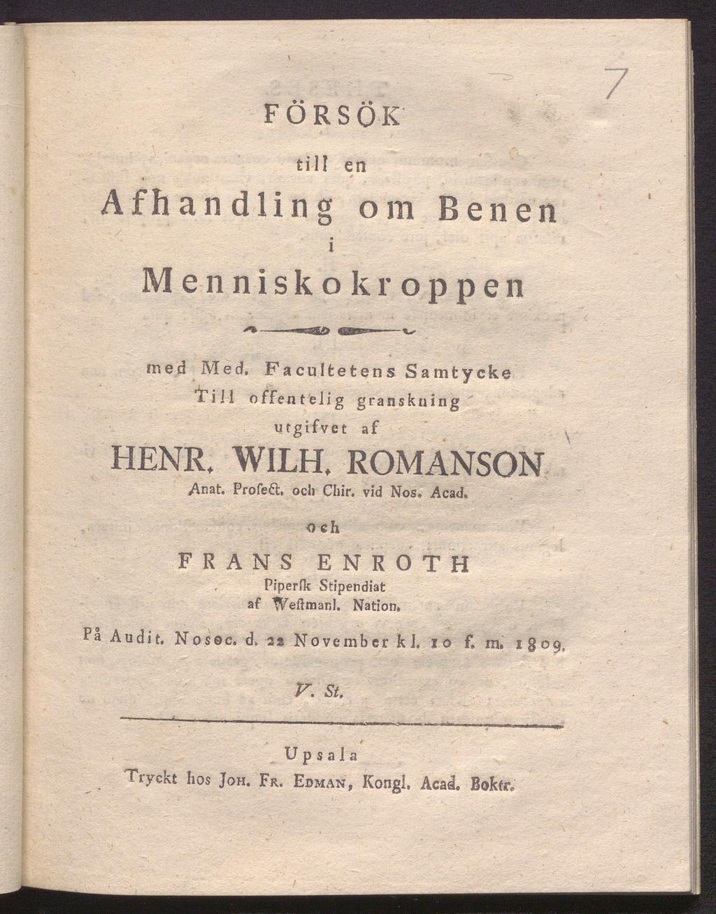 FÖRSÖK till en Afhandling om Benen i Menniskokroppeii med Med. Faculfcetens Samtycke i ill offentelig granskning utgifvet af HENR, WILH, ROMANSON Anat. Profeét, och Chir. vid Nos.