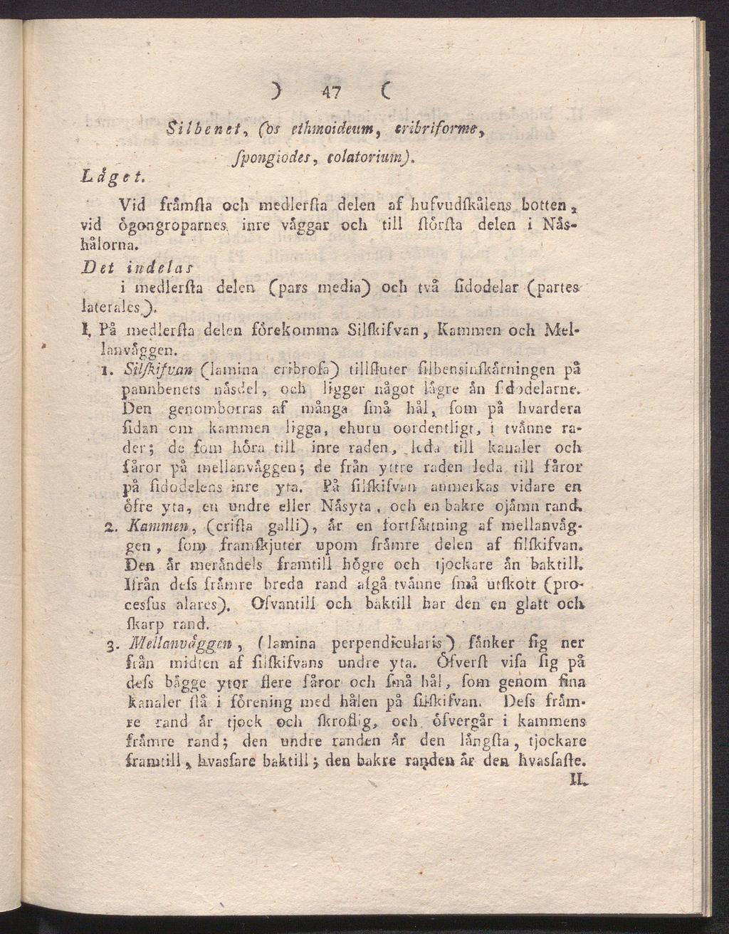 botten Läget. vid hålorna. ) 47 C $ii benet, (bs ethmoideum, eribrifomiey fpongioder, colatorium). Vid fråmfia och medlerfia delen af hufvudfkaleas. x ogon groparnes.
