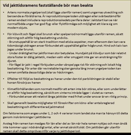 Bilaga 1. Förbundets jakttidsramar i sammanfattning Svenska Jägareförbundet tog 1975 fram jakttidsramar för samtliga arter som då var föremål för jakt enligt bilaga 1 i jaktförordningen.