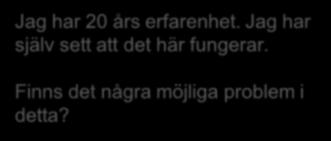 16 mars 2018 19 16 mars 2018 21 Vad är risken med att dra slutsatser baserat på egen erfarenhet?