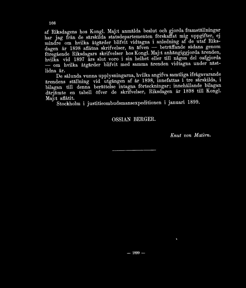 år 1898 aflåtna skrivelser, än äfven beträffande sådana genom föregående Riksdagars skrivelser hos Kongl.