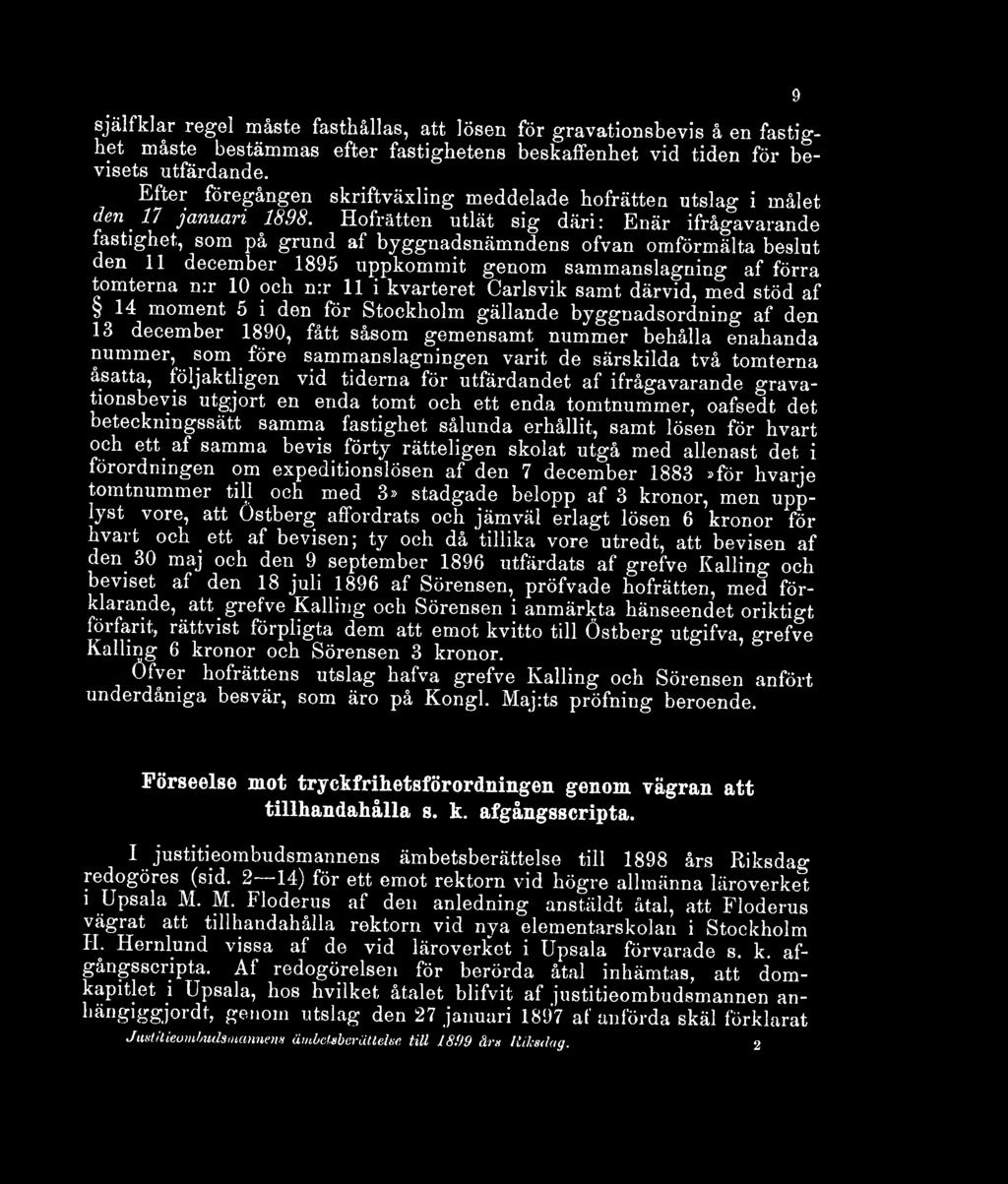 Hofrätten utlät sig* däri: Enär ifrågavarande fastighet, som på grund af byggnadsnämndens ofvan omförmälta beslut den 11 december 1895 uppkommit genom sammanslagning af förra tomterna n:r 10 och n:r