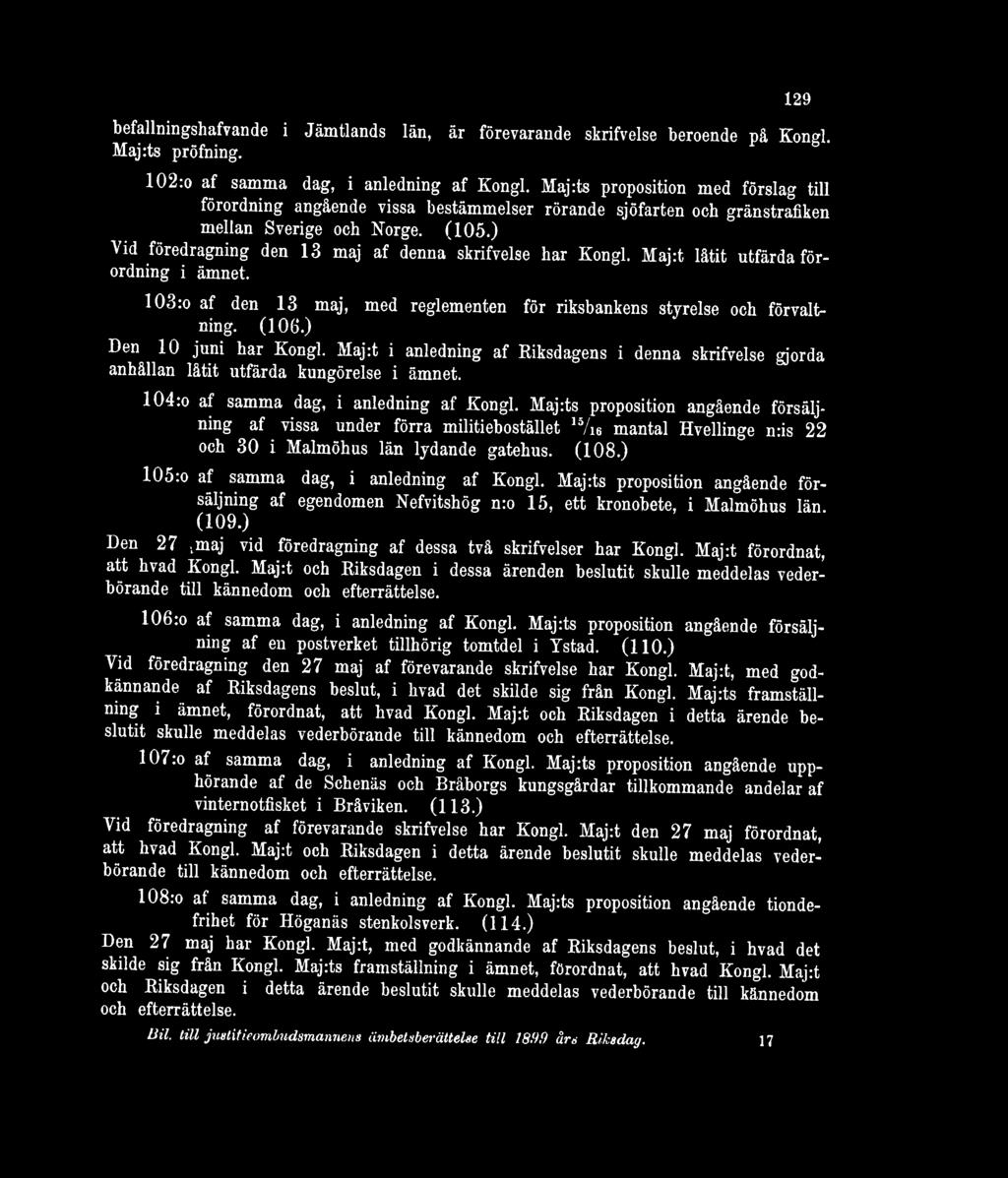 ) Vid föredragning den 13 maj af denna skrifvelse har Kongl. Maj:t låtit utfärda förordning i ämnet. 103:o af den 13 maj, med reglementen för riksbankens styrelse och förvaltning. (106.