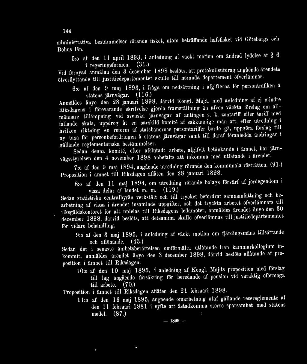 6:o af den 9 maj 1893, i fråga om nedsättning i afgifterna för persontrafiken å statens järnvägar. (116.) Anmäldes ånyo den 28 januari 1898, därvid Kongl.