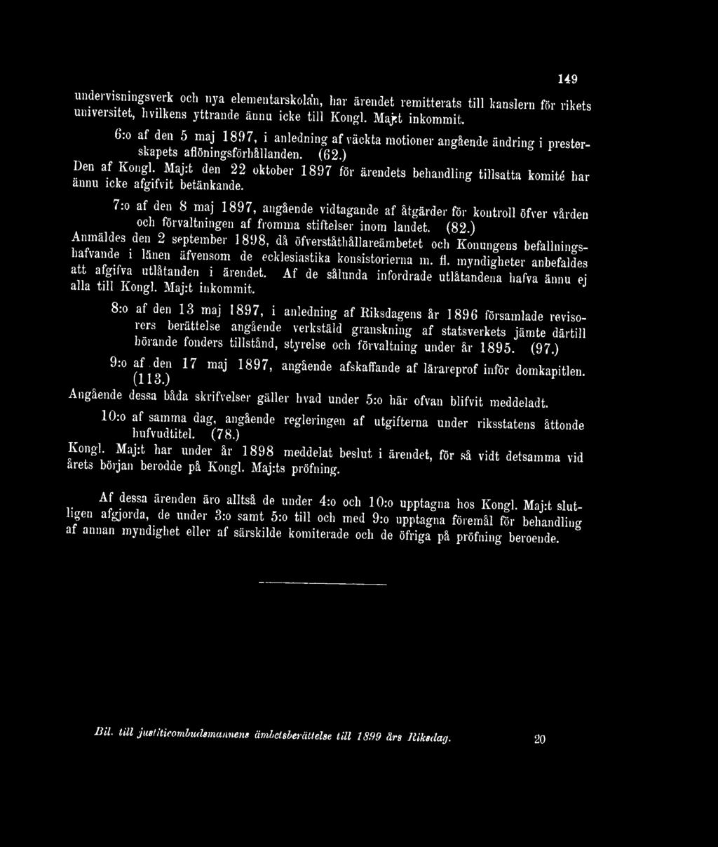 ) Den af Kongl Maj:t den 22 oktober 1897 för ärendets behandling tillsatta komité har ännu icke afgifvit betänkande.