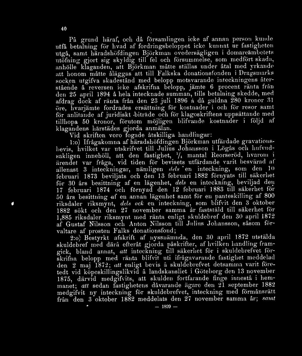 donationsfonden i Dragsmarks socken utgifva skadestånd med belopp motsvarande inteckningens återstående å reversen icke afskrida belopp, jämte 6 procent ränta från den 25 april 1894 å hela intecknade