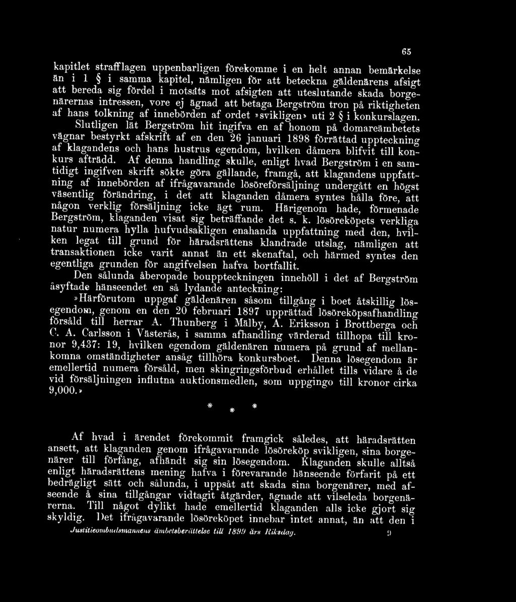Slutligen lät Bergström hit ingifva en af honom på domareämbetets vägnar bestyrkt afskrift af en den 26 januari 1898 förrättad uppteckning af klagandens och hans hustrus egendom, hvilken dåmera