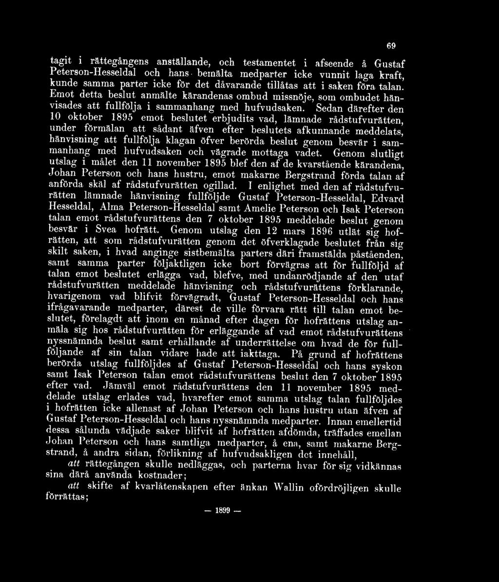 Sedan därefter den 10 oktober 1895 emot beslutet erbjudits vad, lämnade rådstufvurätten, under förmälan att sådant äfven efter beslutets afkunnande meddelats, hänvisning att fullfölja klagan öfver