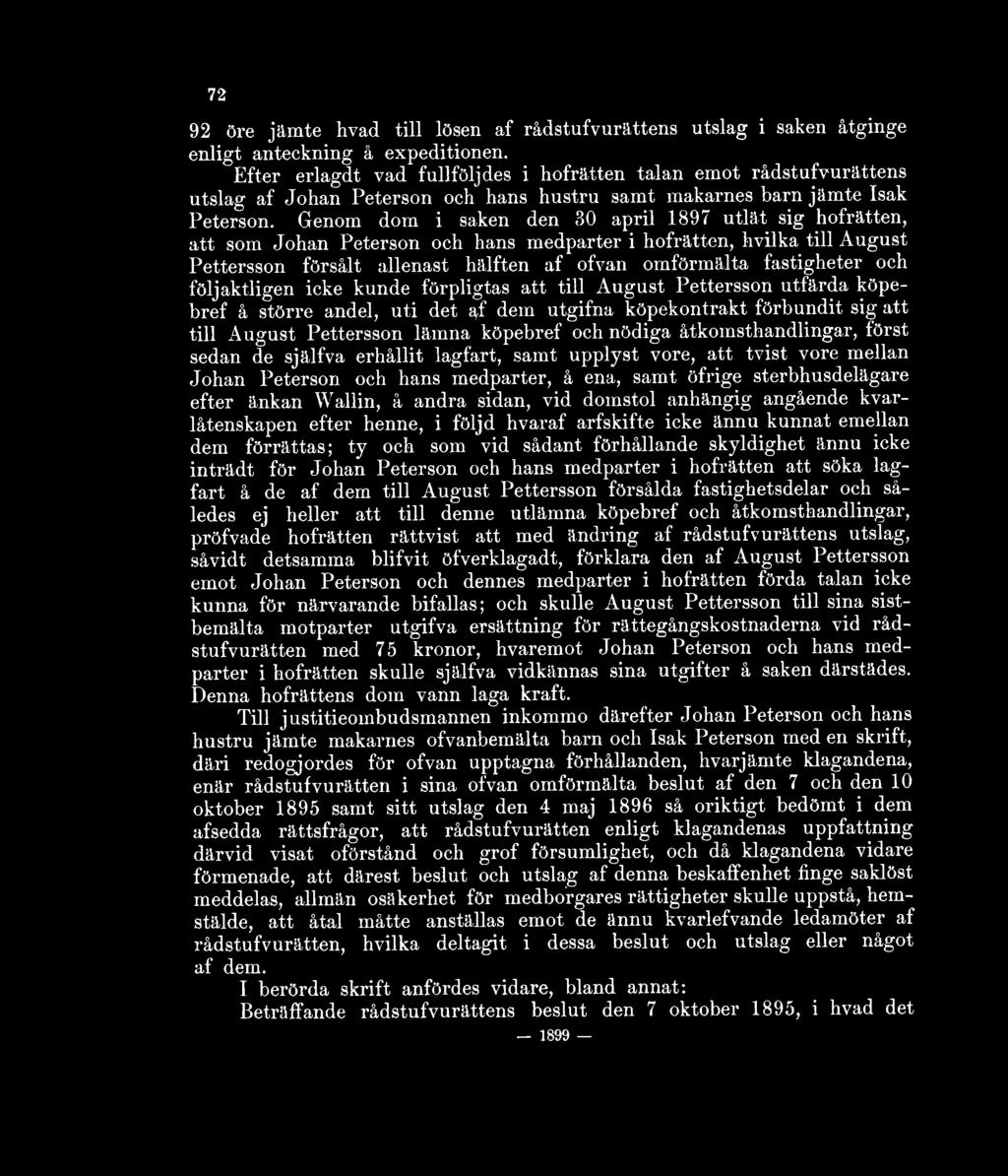 Genom dom i saken den 30 april 1897 utlät sig hofrätten, att som Johan Peterson och hans medparter i hofrätten, hvilka till August Pettersson försålt allenast hälften af ofvan omförmälta fastigheter