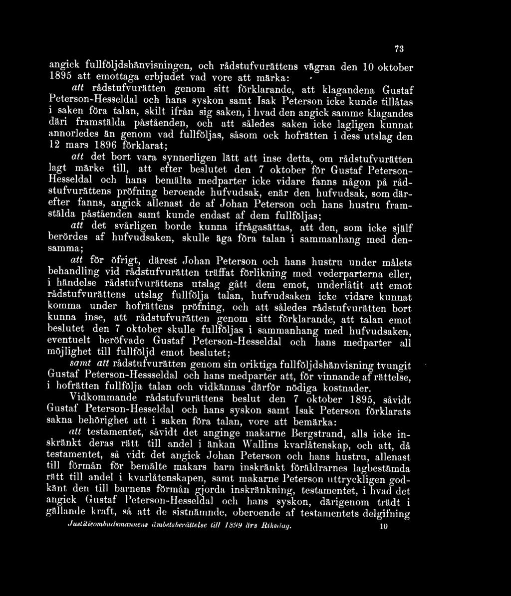 saken icke lagligen kunnat annorledes än genom vad fullföljas, såsom ock hofrätten i dess utslag den 12 mars 1896 förklarat; att det bort vara synnerligen lätt att inse detta, om rådstufvurätten lagt