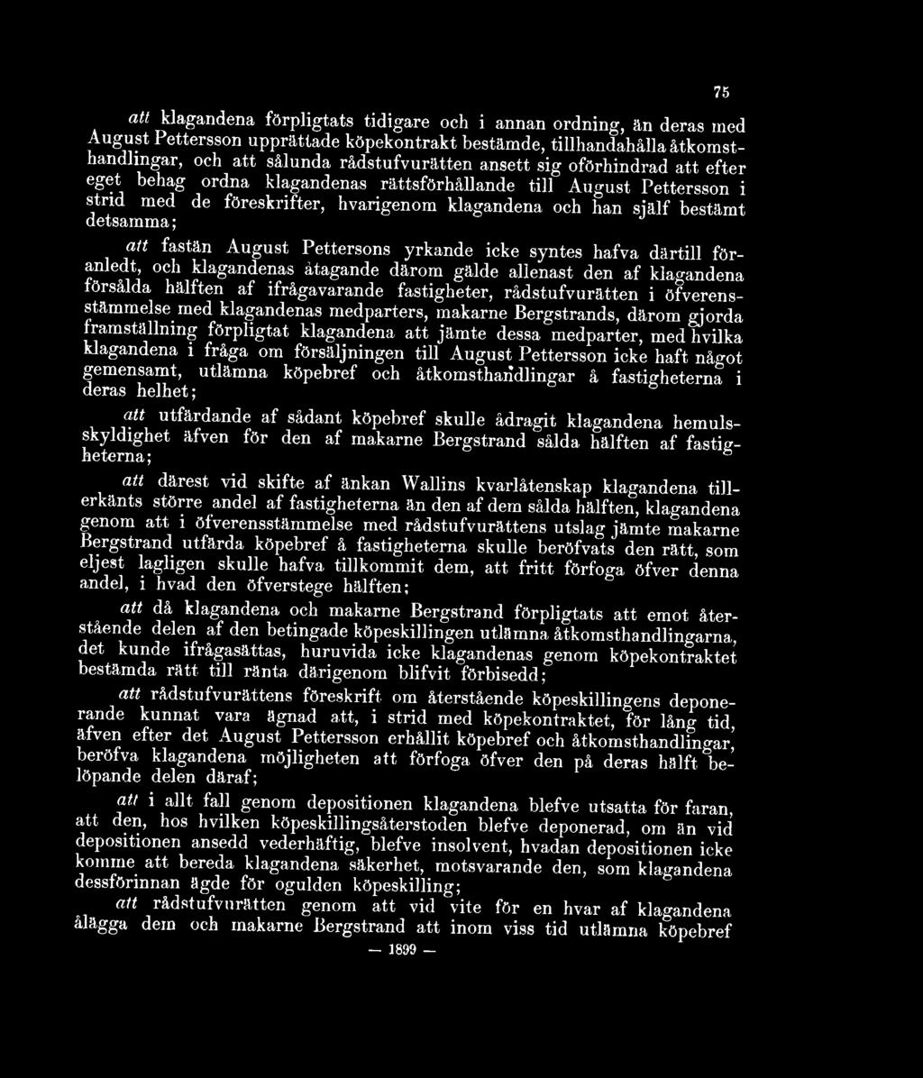 Pettersons yrkande icke syntes hafva därtill föranledt, och klagandenas åtagande därom gälde allenast den af klagandena försålda hälften af ifrågavarande fastigheter, rådstufvurätten i
