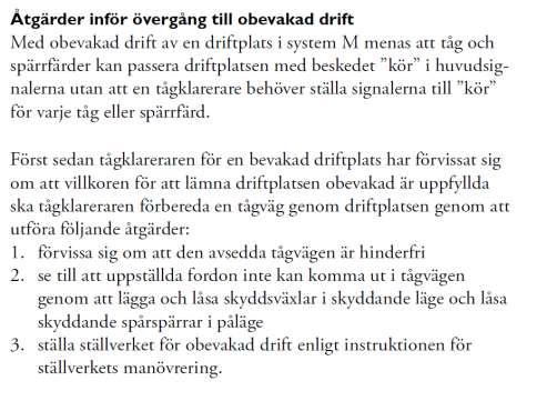 RÅD 85 (99) 19 Obevakad körning (fri genomfart) På banor med system M finns ofta behov av att lämna en driftplats obevakad genom att ställa fri genomfart.