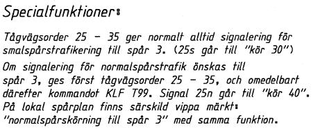 RÅD 94 (99) Ange om möjlighet att manövrera utfartssignal/utfartsblocksignal till kör utan tågvägslåsning finns. Finns K15-funktion/KXV-manöver för utfartssignal och hur sker den.