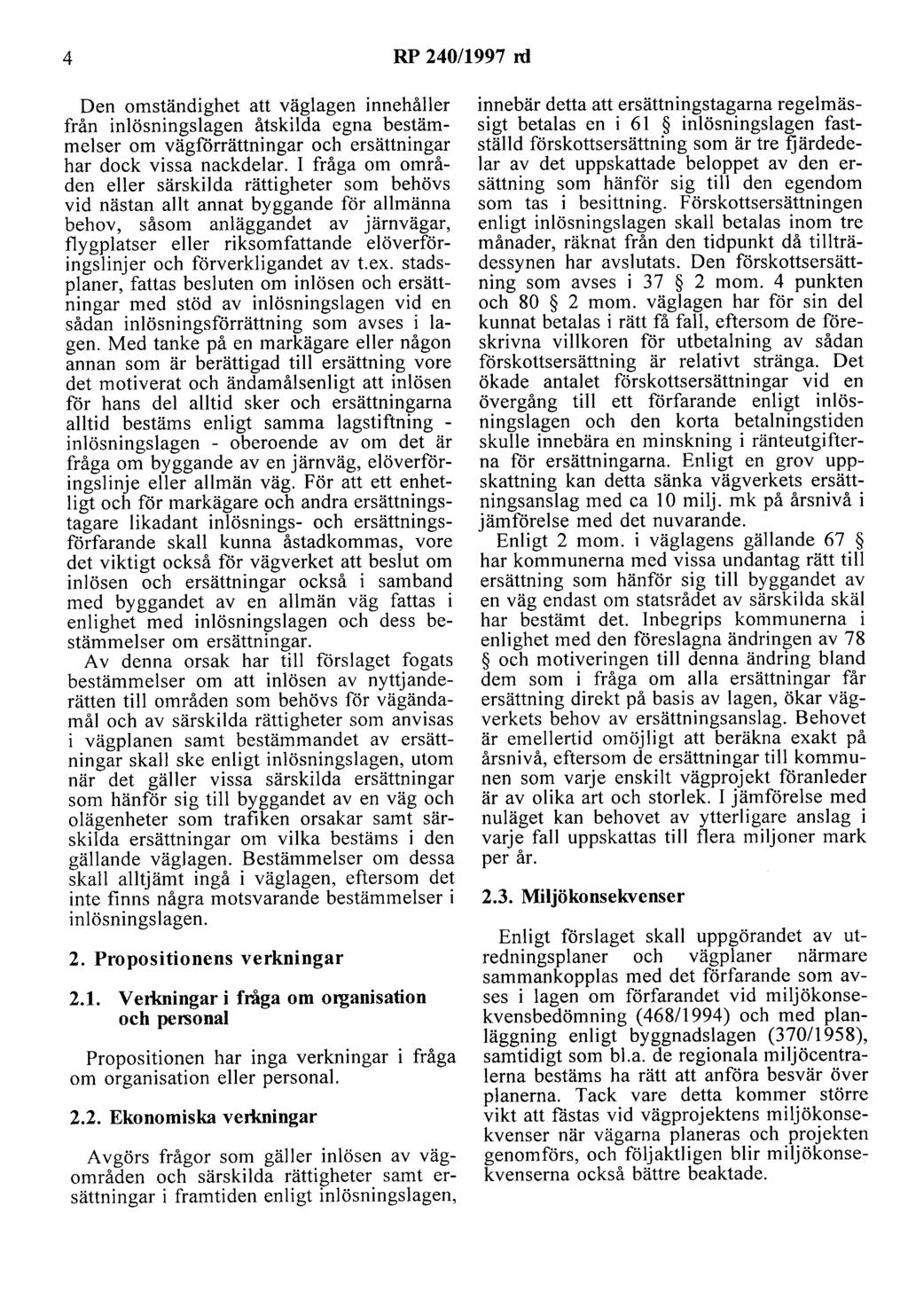 4 RP 240/1997 rd Den omständighet att väglagen innehåller från inlösningslagen åtskilda egna bestämmelser om vägförrättningar och ersättningar har dock vissa nackdelar.