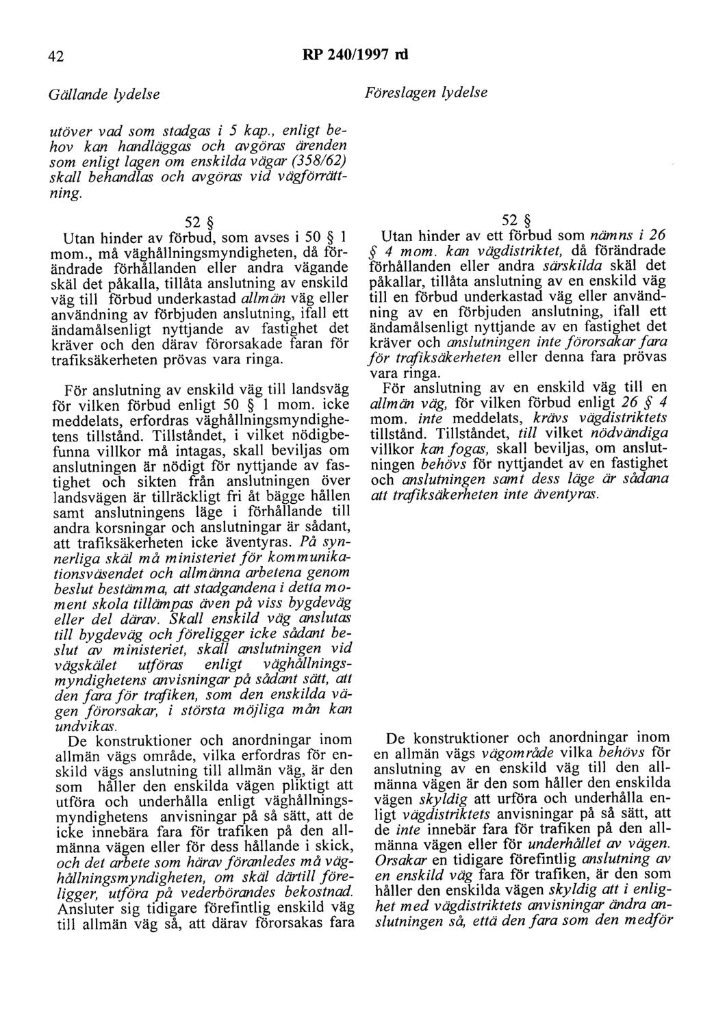 42 RP 240/1997 rd Gällande lydelse Föreslagen lydelse utöver vad som stadgas i 5 kap.