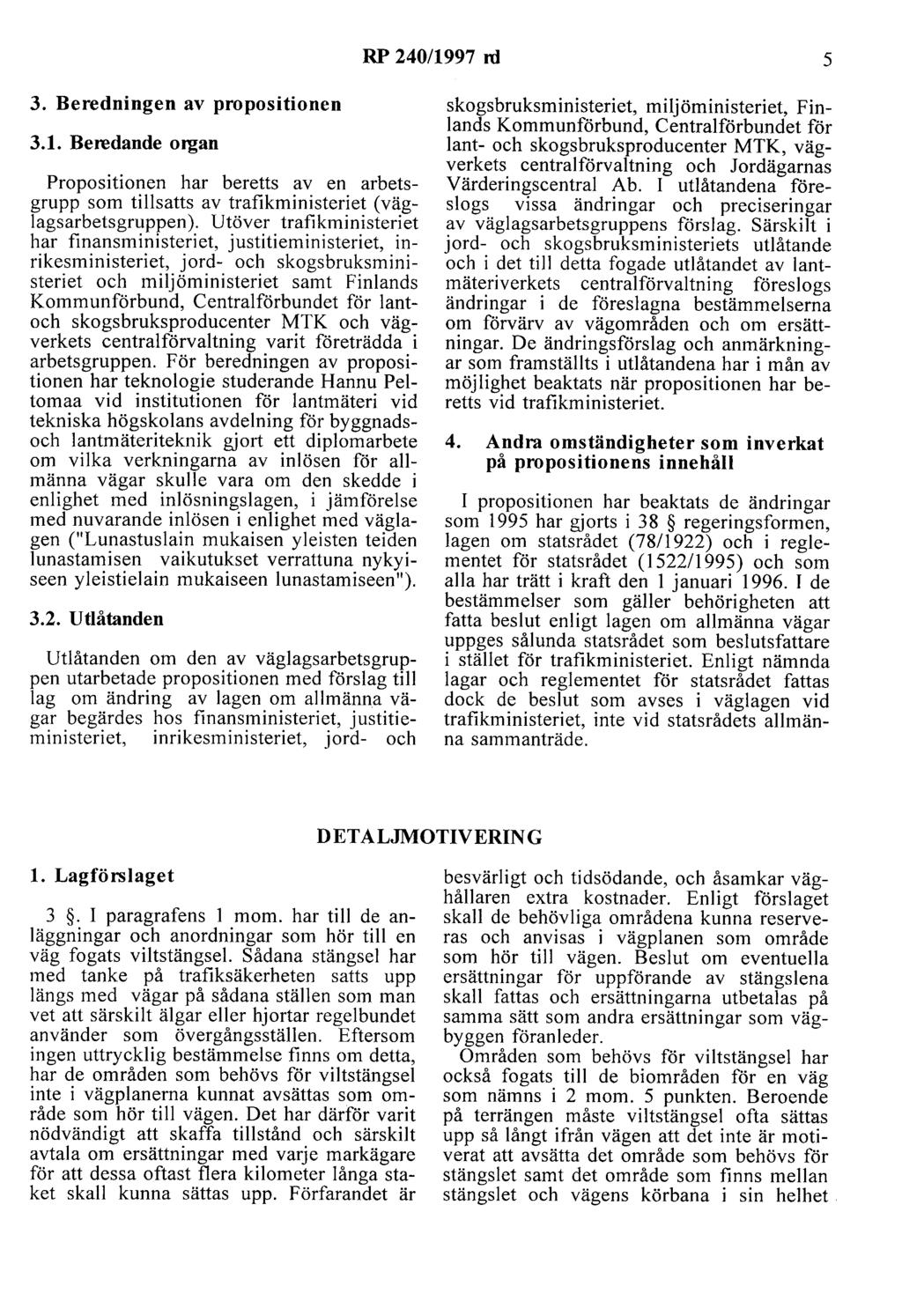 RP 240/1997 rd 5 3. Beredningen av propositionen 3.1. Beredande organ Propositionen har beretts av en arbetsgrupp som tillsatts av trafikministeriet (väglagsarbetsgruppen).