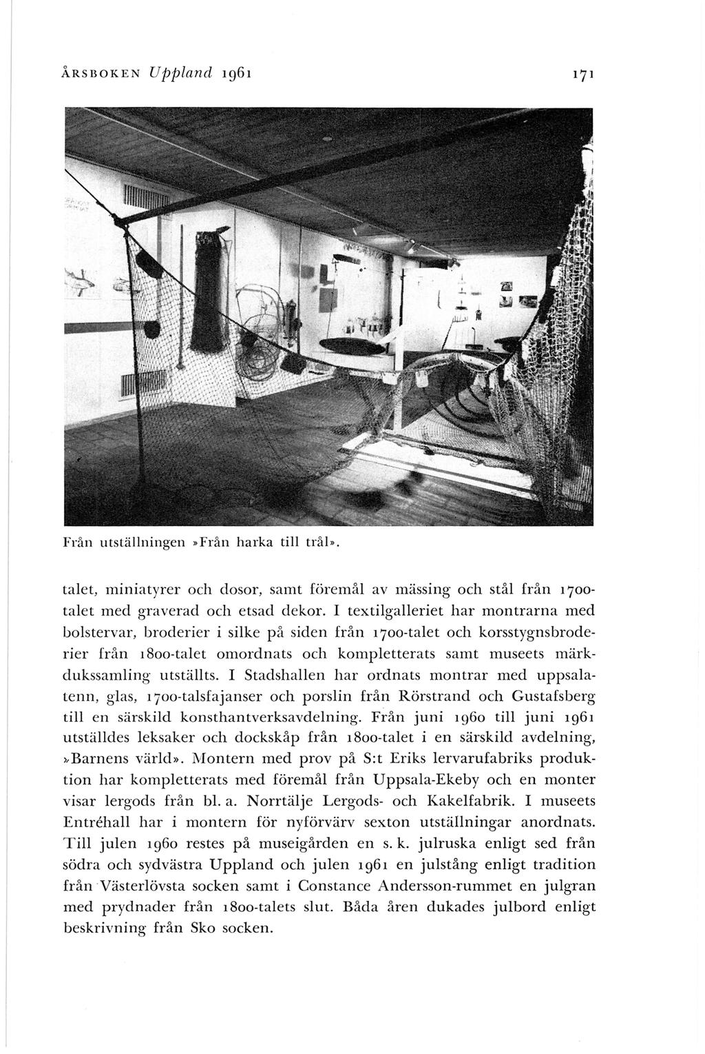 ÅRSBOKEN Uppland 1961 Från utställningen Från harka till trå!. talet, miniatyrer och dosor, samt föremål av massmg och stål från 1700- talet med graverad och etsad dekor.