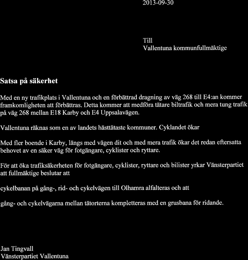 2013-09-30 Till Vallentuna kommunfullmåiktige Satsa på säkerhet Med en ny trafikplats i Vallentuna och en fürbättrad dragning av vàg268tillb4:ankommer framkomligheten att fürbättras.