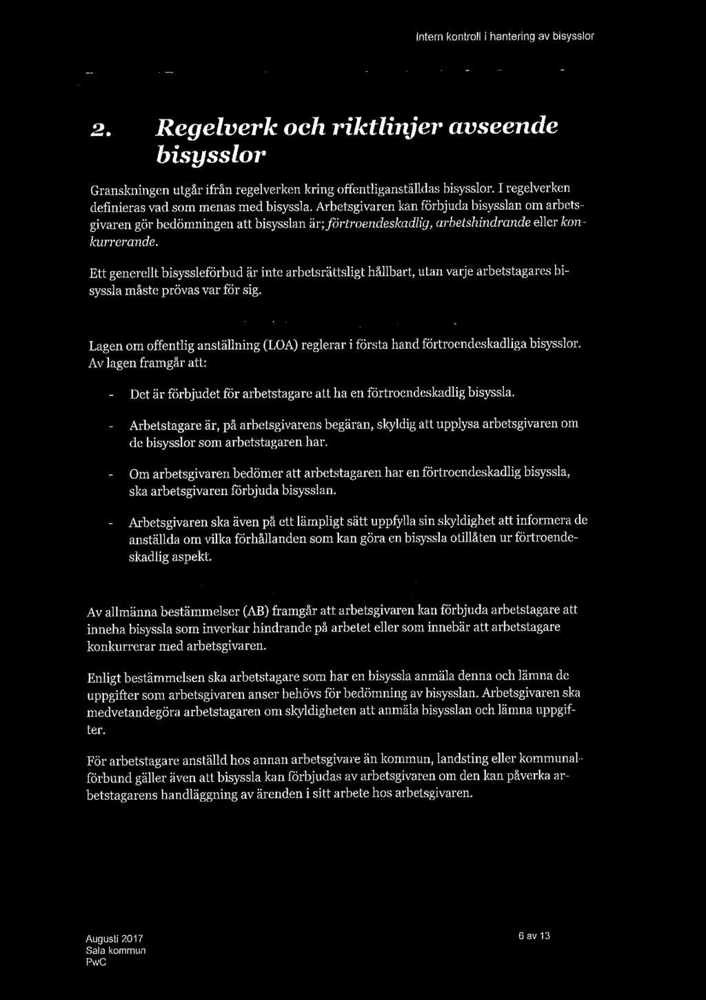 i fi"7'77 2. Regelverk och riktlinjer avseende bisysslor Granskningen utgår ifrån regelverken kring offentliganställdas bisysslor. I regelverken definieras vad som menas med bisyssla.