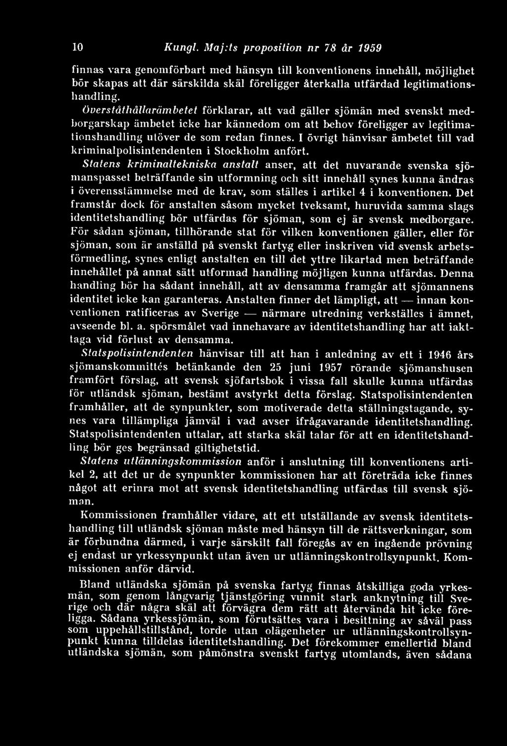 Överståthållnrämbetet förklarar, att vad gäller sjömän med svenskt medborgarskap ämbetet icke har kännedom om att behov föreligger av legitimationshandling utöver de som redan finnes.
