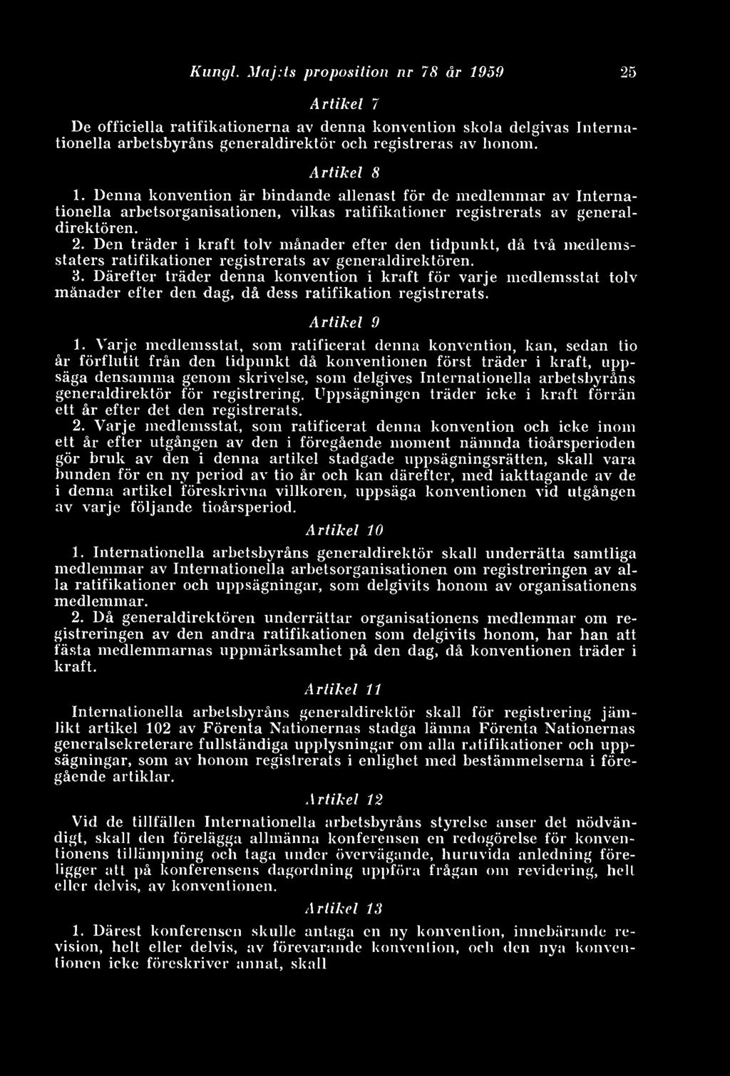 Den träder i kraft tolv månader efter den tidpunkt, då två medlemsstaters ratifikationer registrerats av generaldirektören. 3.