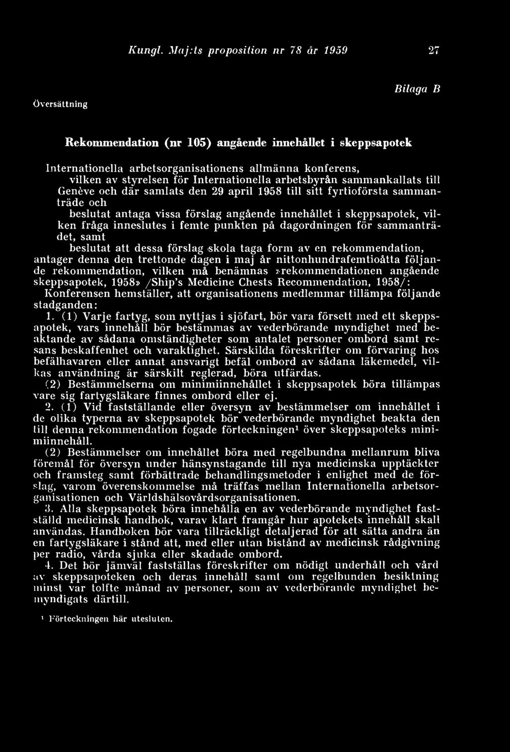 Internationella arbetsbyrån sammankallats till Geneve och där samlats den 29 april 1958 till sitt fyrtioförsta sammanträde och beslutat antaga vissa förslag angående innehållet i skeppsapotek, vilken