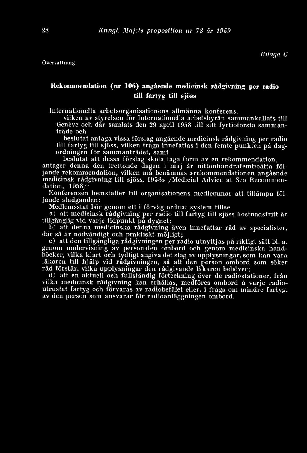 vilken av styrelsen för Internationella arbetsbyrån sammankallats till Geneve och där samlats den 29 april 1958 till sitt fyrtioförsta sammanträde och beslutat antaga vissa förslag angående medicinsk