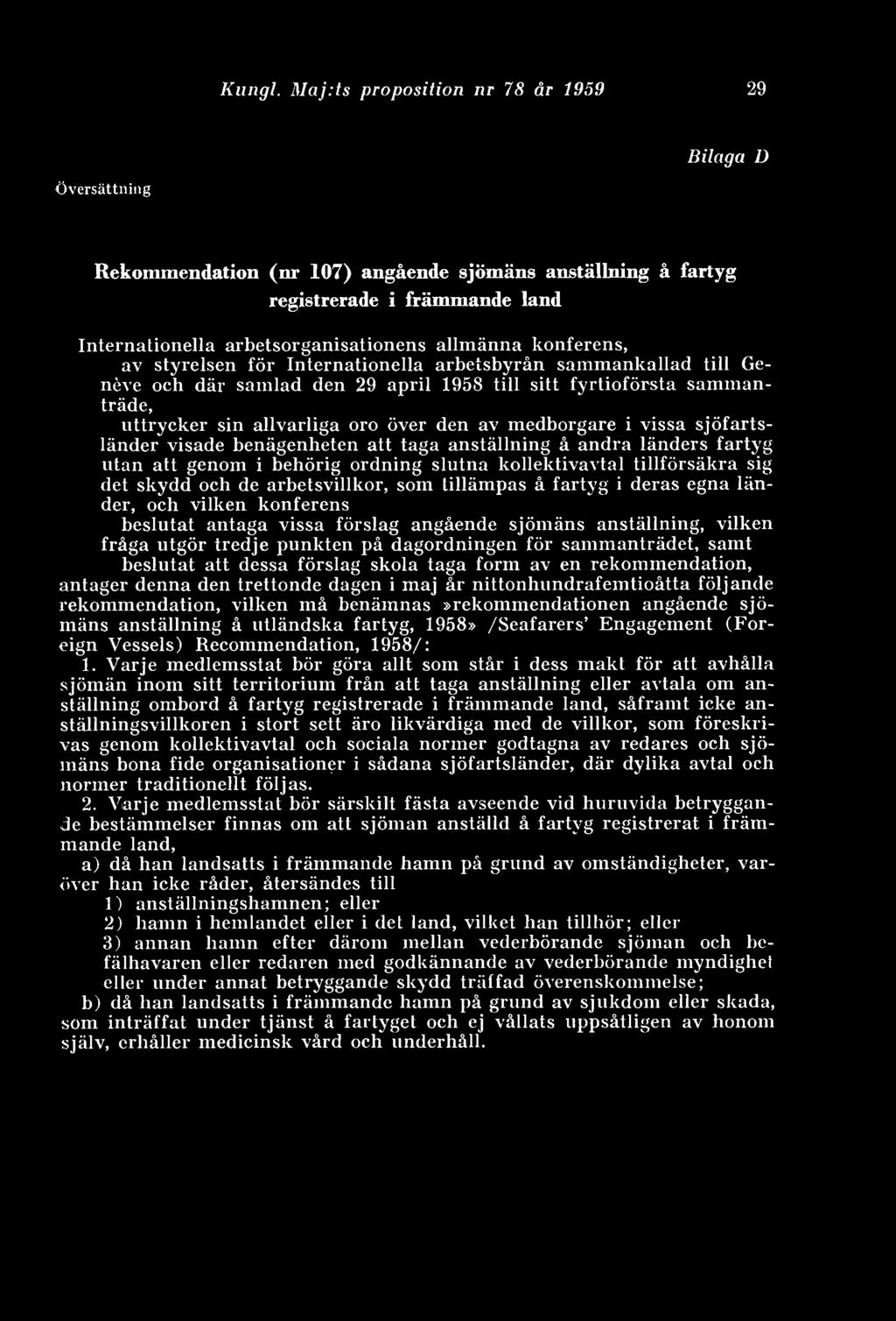 konferens, av styrelsen för Internationella arbetsbyrån sammankallad till Geneve och där samlad den 29 april 1958 till sitt fyrtioförsta sammanträde, uttrycker sin allvarliga oro över den av