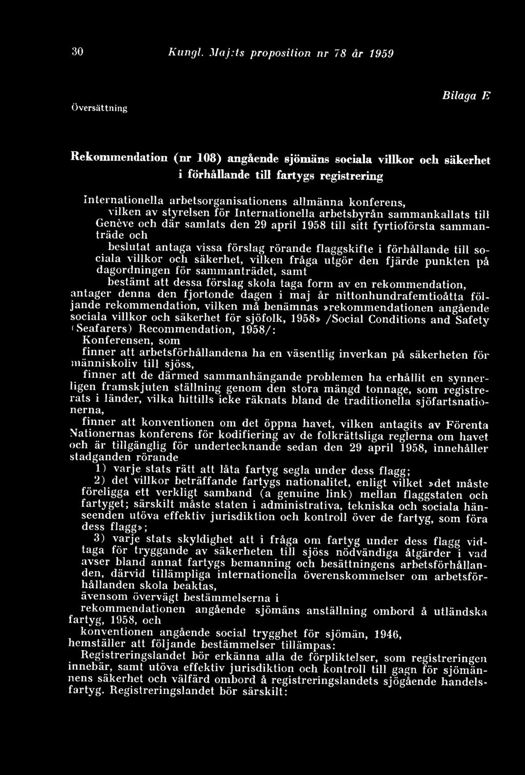 allmänna konferens, vilken av styrelsen för Internationella arbetsbyrån sammankallats till Geneve och där samlats den 29 april 1958 till sitt fyrtioförsta sammanträde och beslutat antaga vissa
