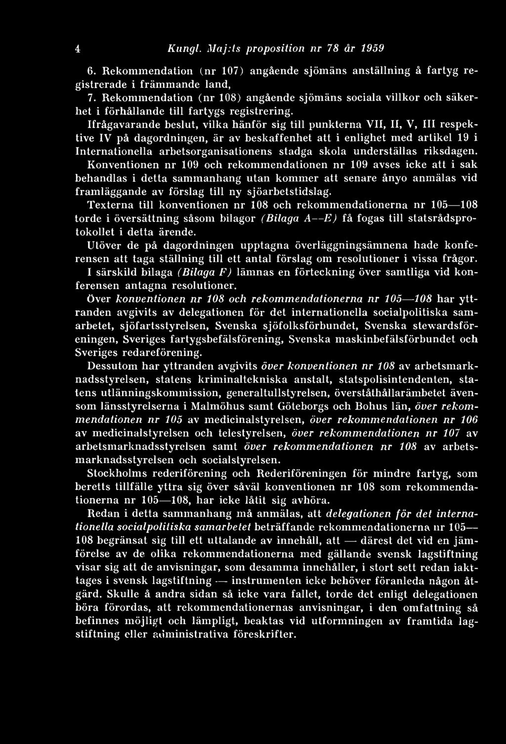 Ifrågavarande beslut, vilka hänför sig till punkterna VII, II, V, III respektive IV på dagordningen, är av beskaffenhet att i enlighet med artikel 19 i Internationella arbetsorganisationens stadga