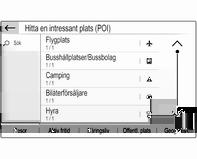 Välj ett listobjekt för att starta ruttnavigeringen till den aktuella adressen. För en detaljerad beskrivning av ruttnavigering 3 38.