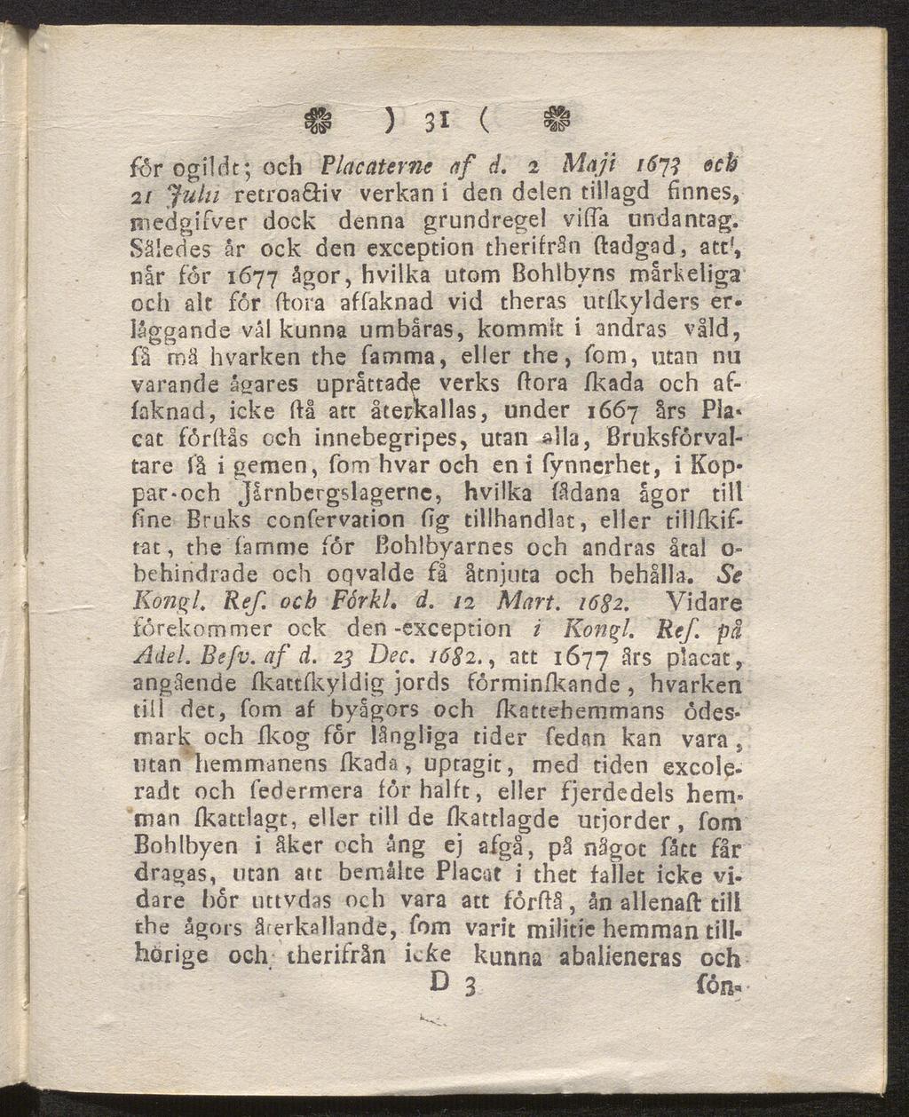 fs ) 31 ( si för o gil dt; och Placaterne af d. 2 Maji 1673 eck 2/ Julti retroa Hv verkan i den delen tillagd finnes, medgifver dock denna grundregel vifta undantag.