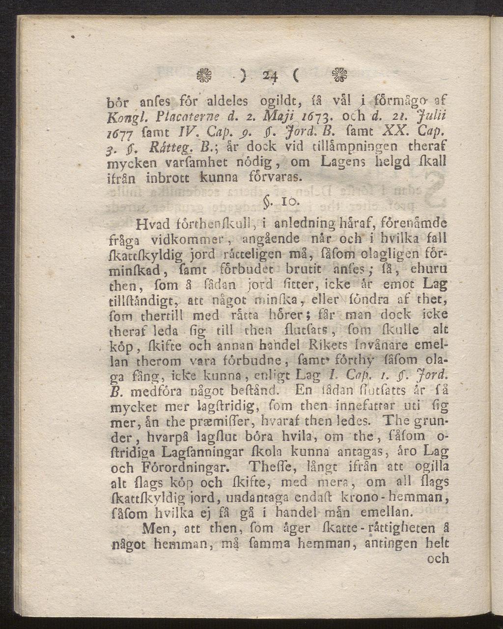 ^ rj j f w } 24 V, w bor anfes for aldeles ogildt, få val i formågo- af Kongl. Placaterne d. 2. Maji 1673. och d. 21. Julii 1677 famt IV, Cap. > jf. Jord: B. famt XX, Cap. 3. ff.