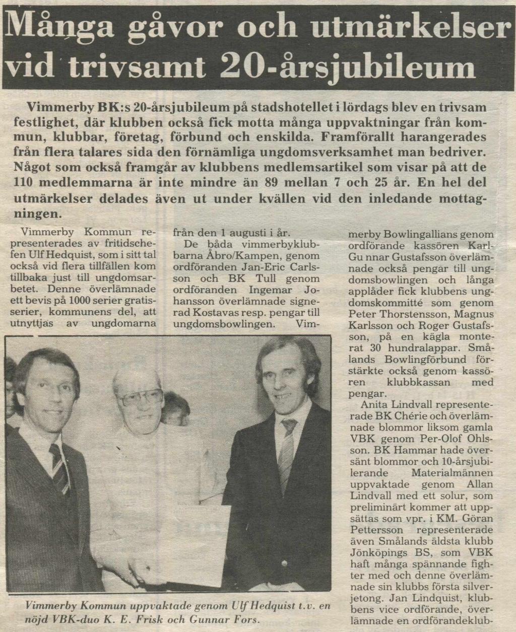 Många gåvor och utmärkelser vid trivsamt 20-årsjubileum Vimmerby B K :s 20-årsjubileum på stadshotellet i lördags blev en trivsam festlighet, där klubben också fick motta många uppvaktningar från