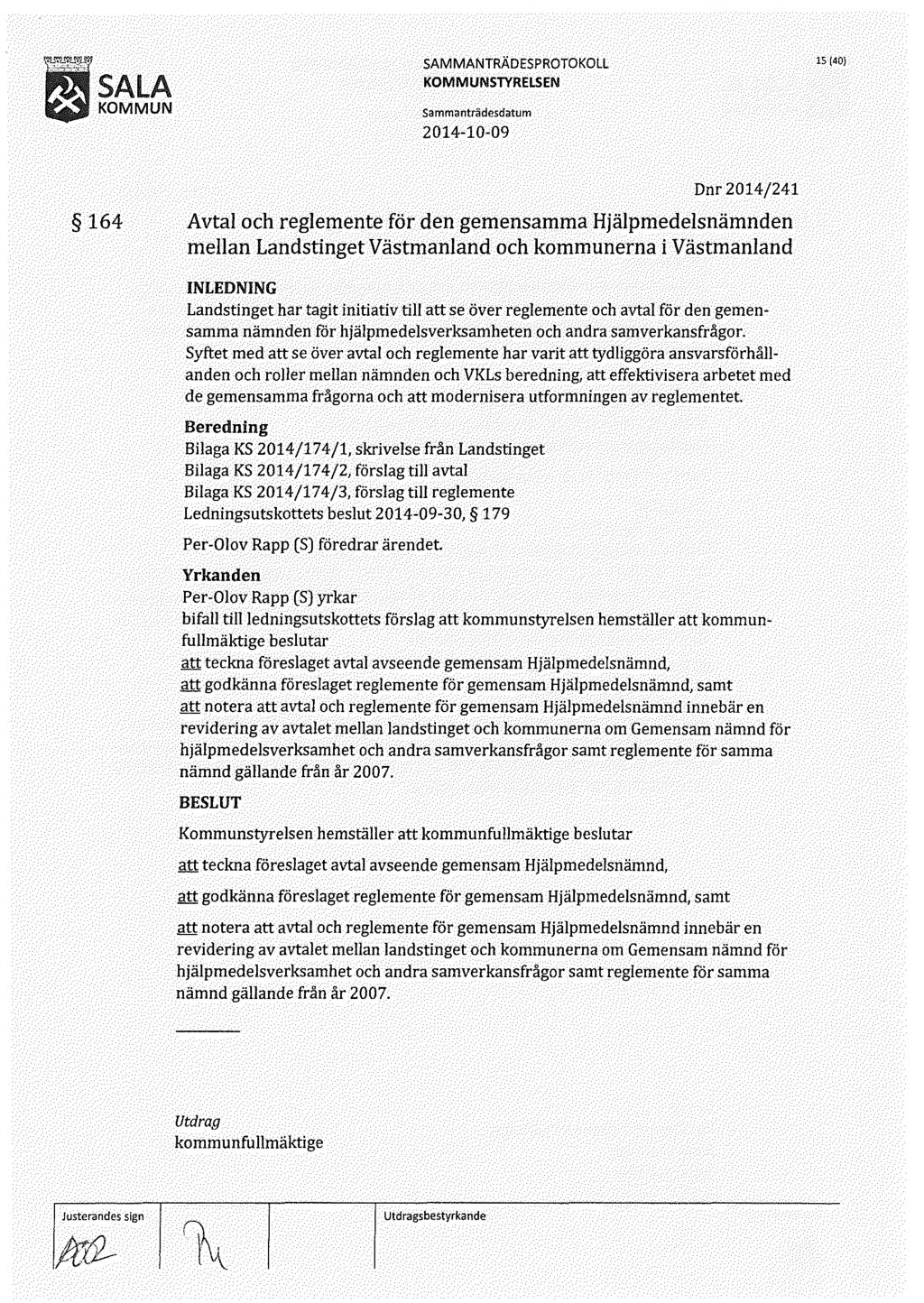 1... '";;:;,,, SALA KOMMUN 15 (40} 164 Dnr 2014/241 Avtal och reglemente för den gemensamma Hjälpmedelsnämnden mellan Landstinget Västmanland och kommunerna i Västmanland Landstinget har tagit