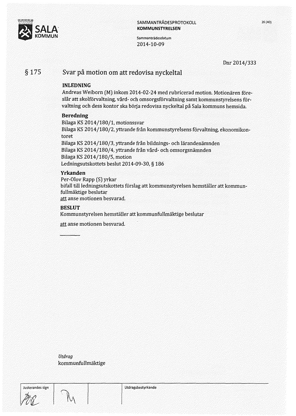 26 (40) 175 Svar på motion om att redovisa nyckeltal Dnr 2014/333 Andreas Weiborn (M) inkom 2014-02-24 med rubricerad motion.